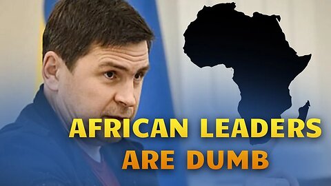 Zelensky's Advisor Disrespects African Leaders And Rejects Their Involvement In European Affairs