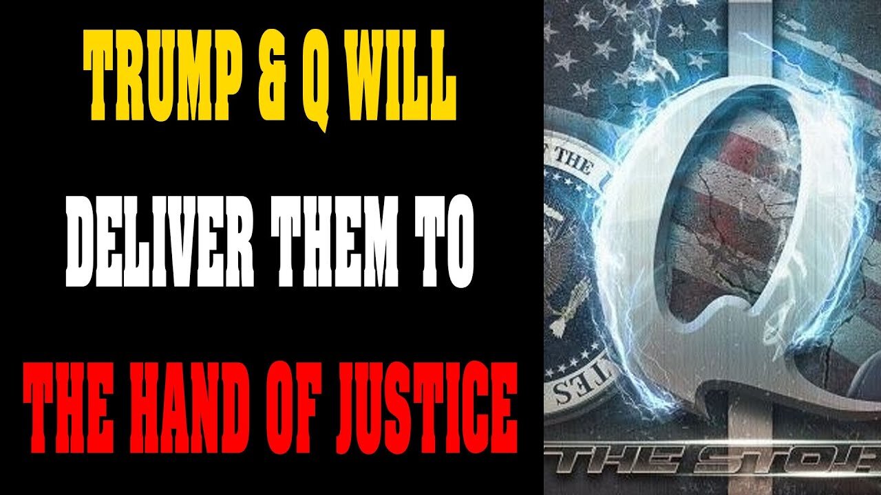 GOOD NEWS! TRUMP & Q WILL DELIVER THEM TO THE HAND OF JUSTICE! - TRUMP NEWS