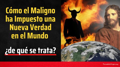 Cómo el Maligno ha Impuesto una Nueva Verdad en el mundo ¿de qué se trata?