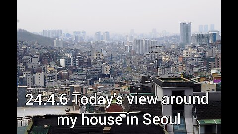 2024.4.6 🏠 A view around my house in Seoul today🏡