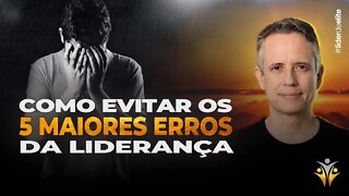 Como Evitar Os 5 Maiores Erros Da Liderança: Só o Filé Do Workshop