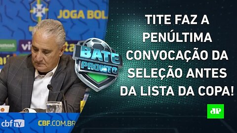 Tite CONVOCA a Seleção Brasileira para amistosos! Você GOSTOU da lista? | BATE-PRONTO – 11/05/22