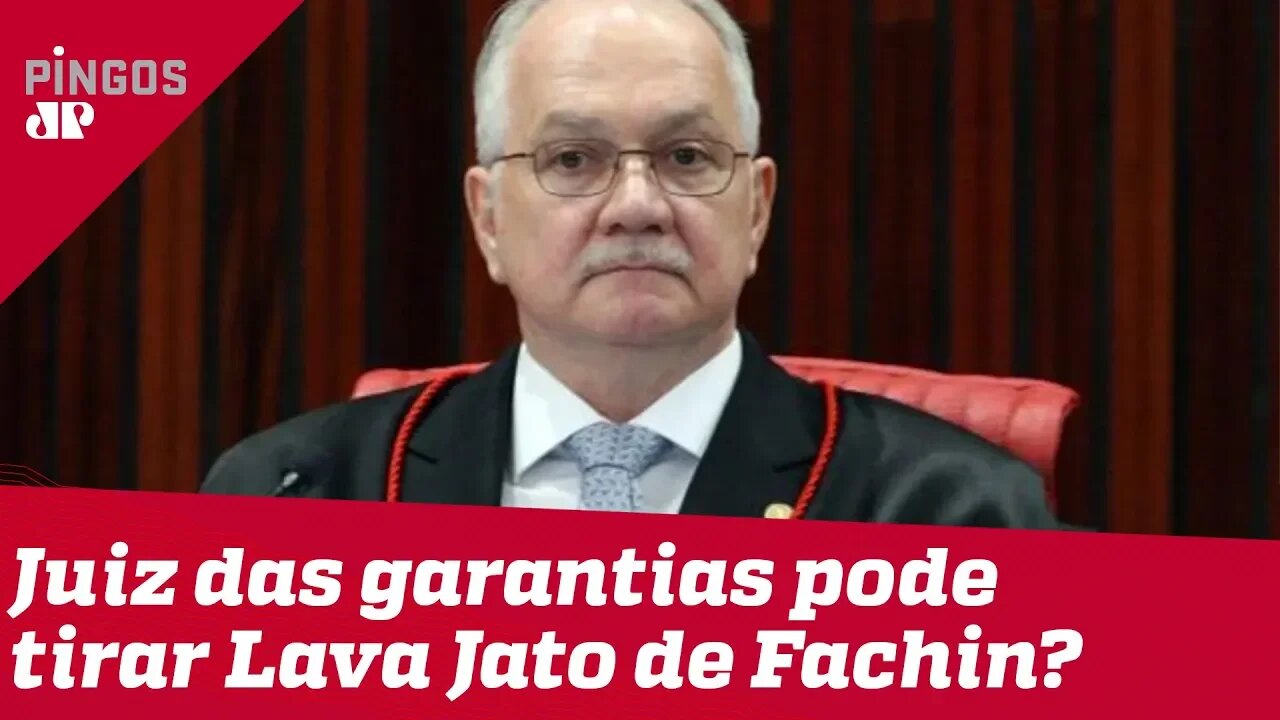 Juiz das garantias pode tirar Lava Jato de Fachin?