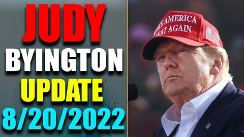 JUDY BYINGTON INTEL: RESTORED REPUBLIC VIA A GCR HUGE UPDATE AS OF AUG 20, 2022 - TRUMP NEWS