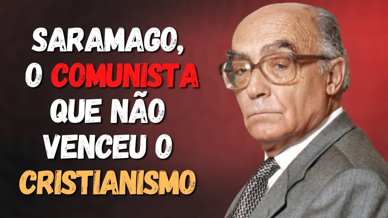 JOSÉ SARAMAGO | O COMUNISTA QUE NÃO VENCEU O CRISTIANISMO