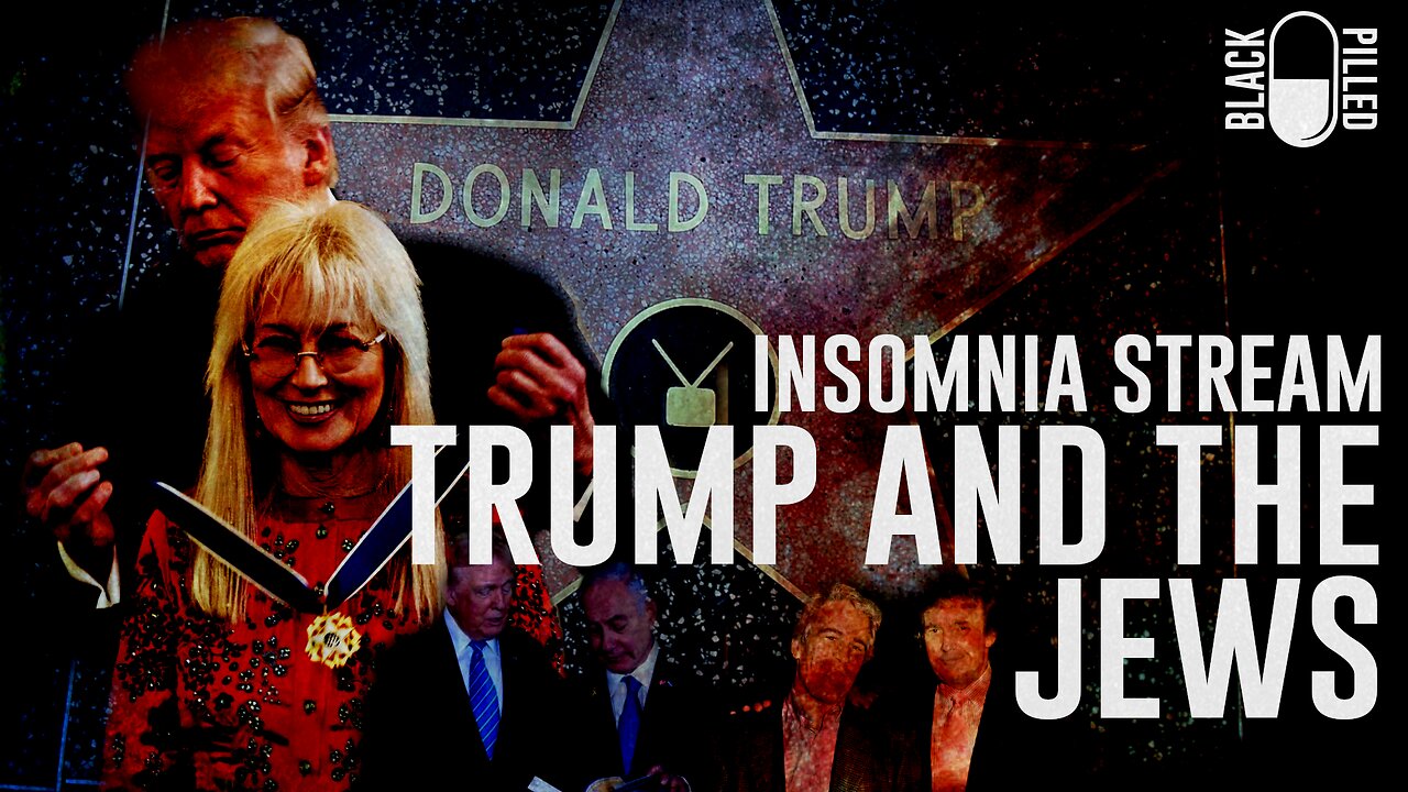 INSOMNIA STREAM: TRUMP AND THE JEWS