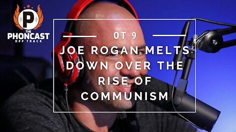 OT 9 Joe Rogan Melts Down Over The Rise Of Communism