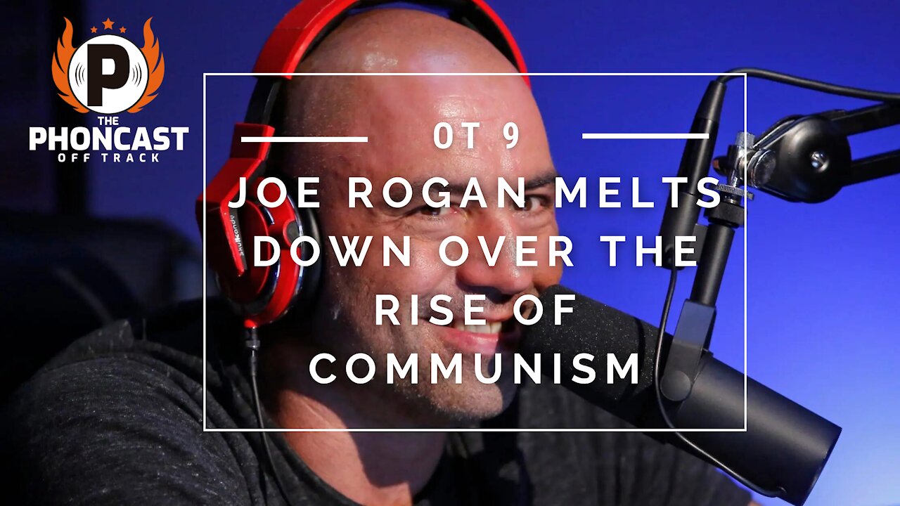 OT 9 Joe Rogan Melts Down Over The Rise Of Communism