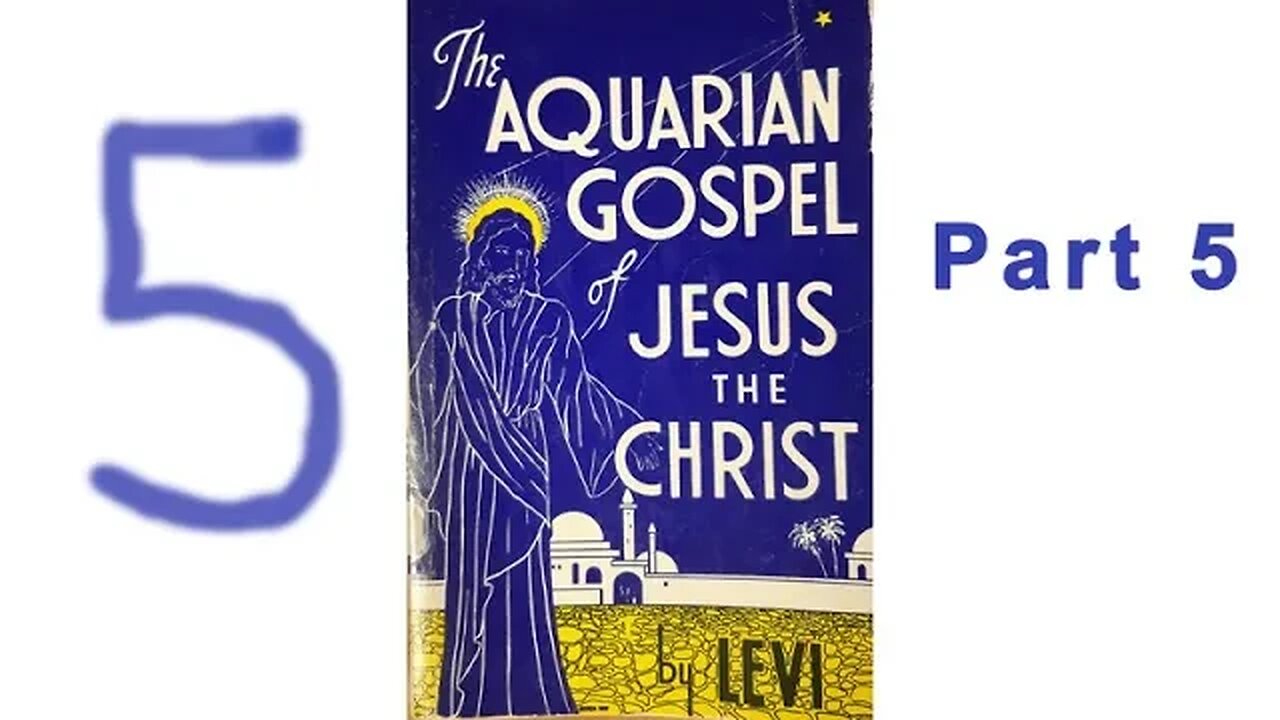 The Aquarian Gospel of Jesus the Christ by Levi - Part 4