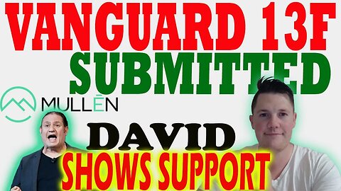 Vanguard Submits 13F for Mullen │ David Shows SUPPORT for Mullen ⚠️ Mullen Investors Must Watch