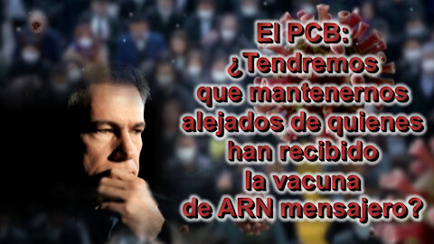 El PCB: ¿Tendremos que mantenernos alejados de quienes han recibido la vacuna de ARN mensajero?