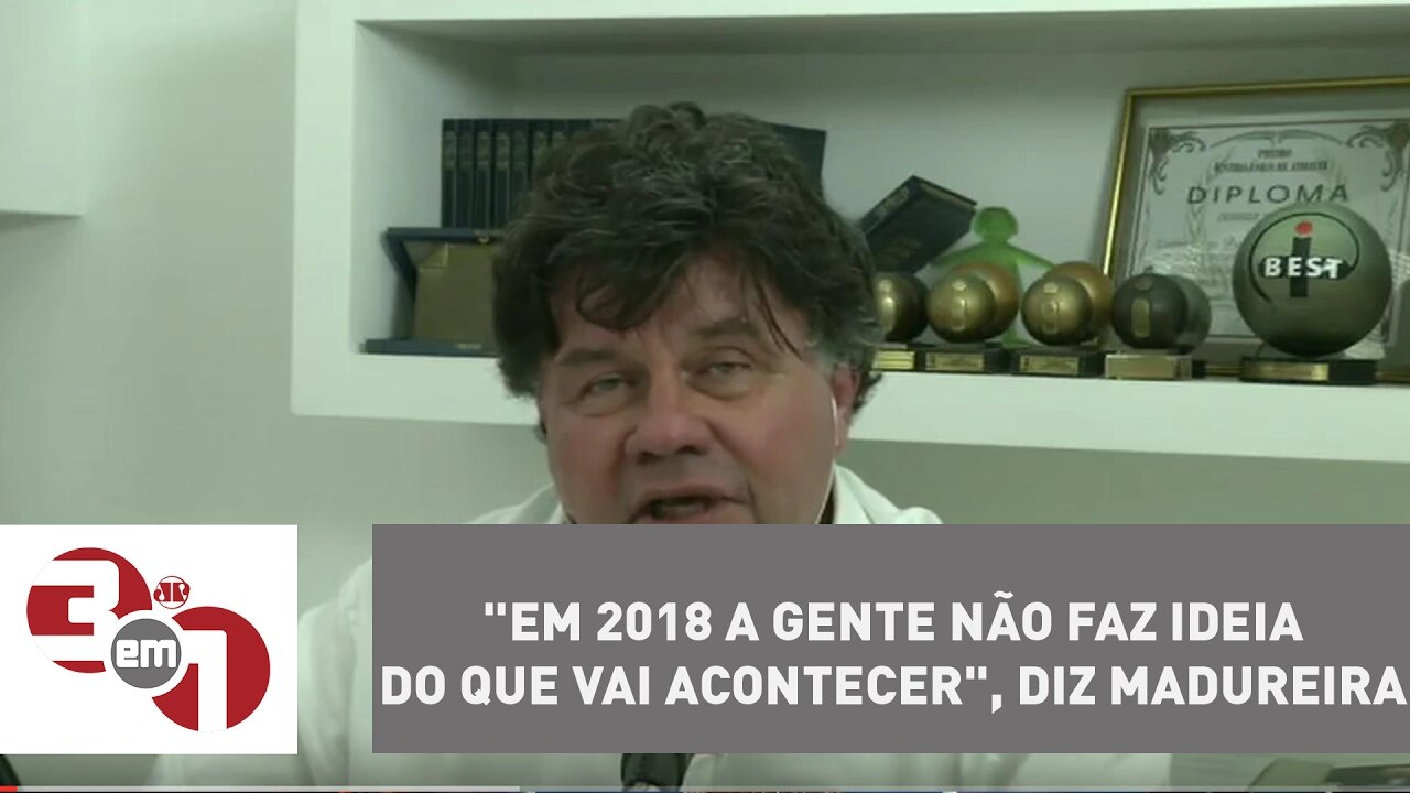 "Em 2018 a gente não faz ideia do que vai acontecer", diz Madureira