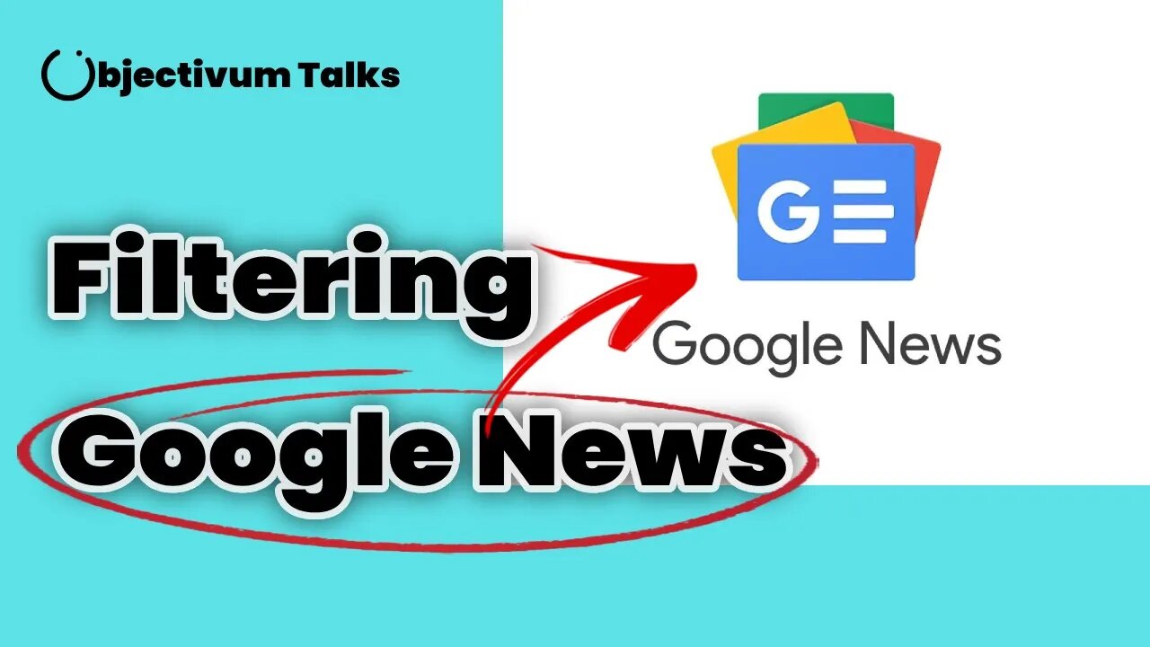 How to filter a News Aggregator like Google News - Objectivum Talks