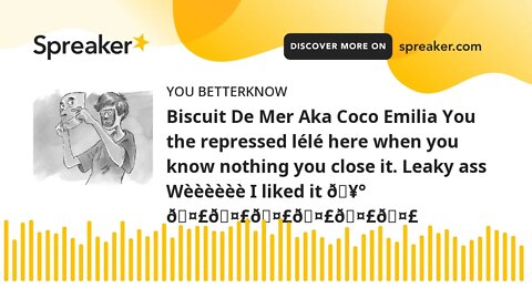 Biscuit De Mer Aka Coco Emilia You the repressed lélé here when you know nothing you close it. Leaky