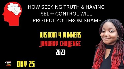 How Seeking Truth & having self- control will protect you from shame - Day 25 Wisdom Challenge