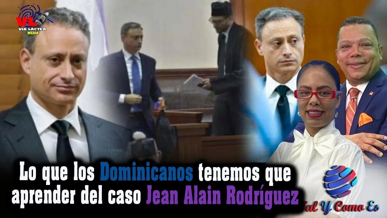 LO QUE LOS DOMINICANOS TENEMOS QUE APRENDER DEL CASO JEAN ALAIN RODRIGUEZ - TAL Y COMO ES