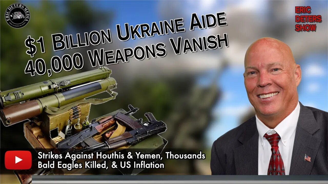 $1 Billion Ukraine Aide 40,000 Weapons Vanish | Eric Deters Show