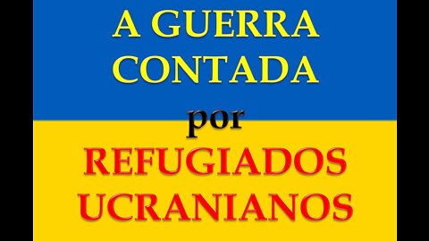 A GUERRA CONTADA POR REFUGIADOS UCRANIANOS