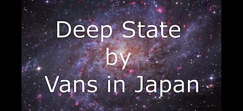 🎵📻🎵 Deep State by Vans in Japan 🎵📻🎵