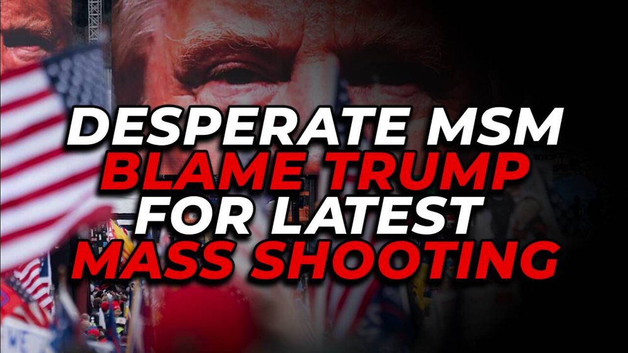 Desperate MSM Blame Trump for Latest Mass Shooting