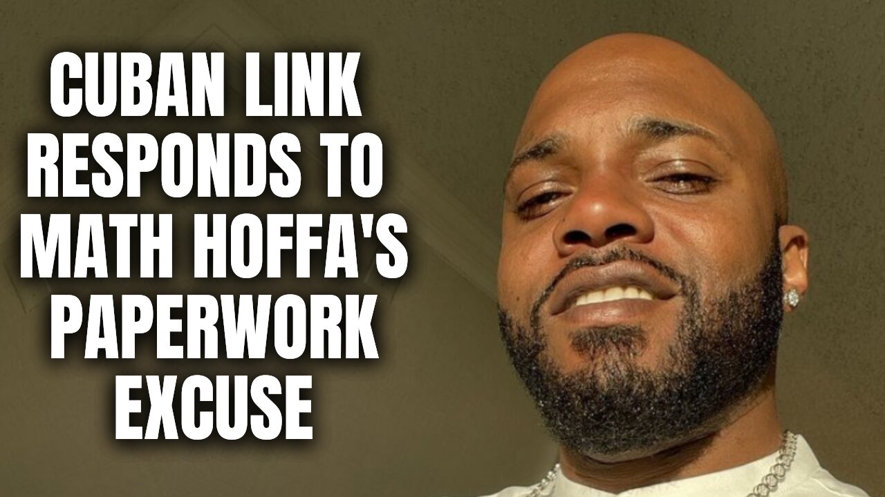 Cuban Link RESPONDS TO Math Hoffa Paperwork Excuse [Part 7]