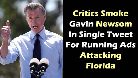 Critics Smoke Gavin Newsom In Single Tweet For Running Ads Attacking Florida