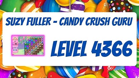 Candy Crush Level 4366 Talkthrough, 24 Moves 0 Boosters by Suzy Fuller, Your Candy Crush Guru