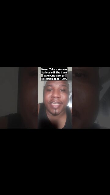 Never Take a Woman Seriously if She Can't Take Criticism or Rejection at all 100%