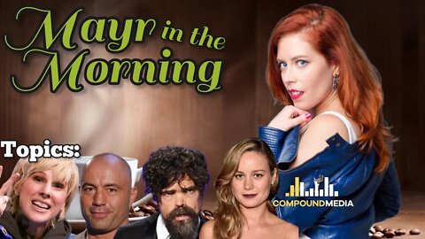 Mayr In The Morning! Frosk BACKLASH! Joe Rogan! Brie Larson! Peter Dinklage! Compound Media Changes!