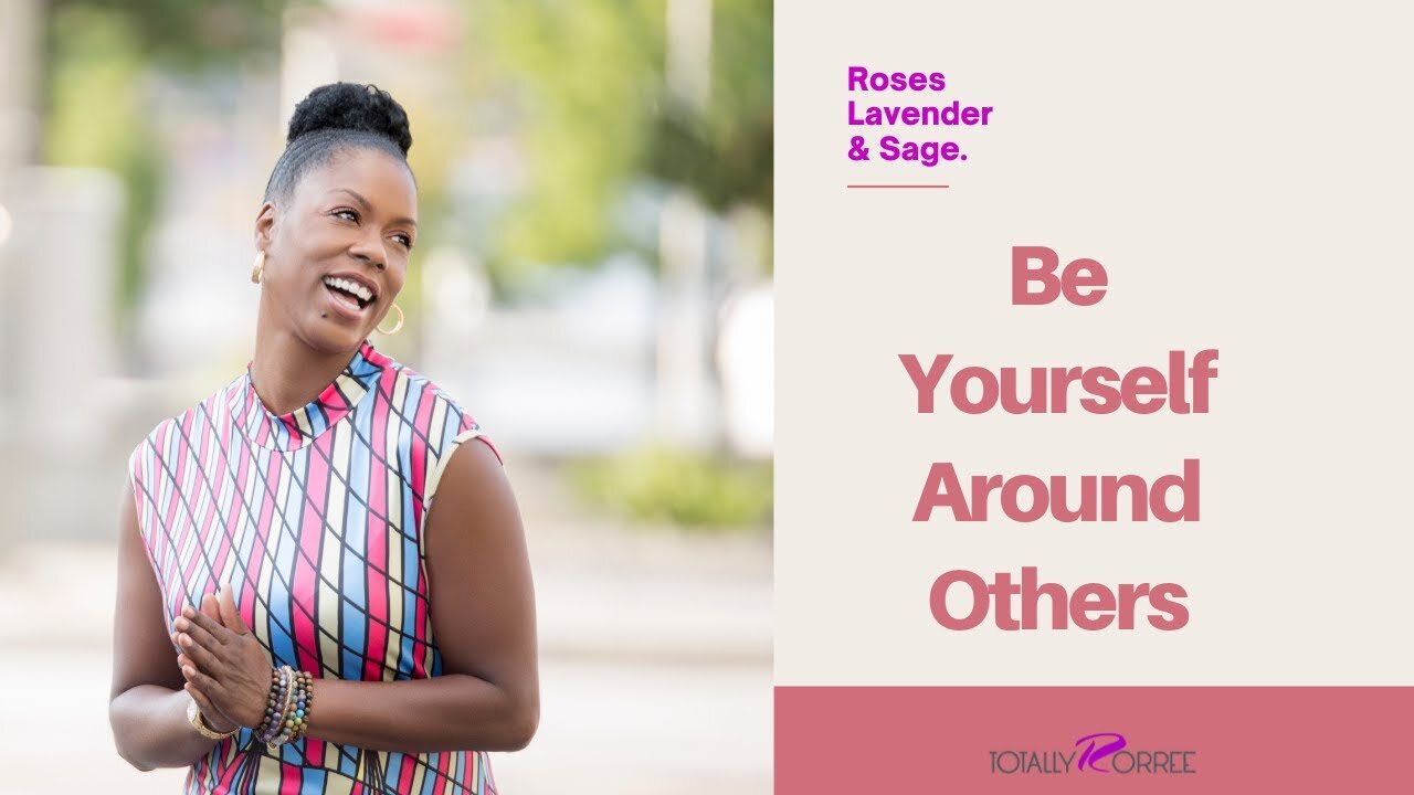 Be Yourself Around Others