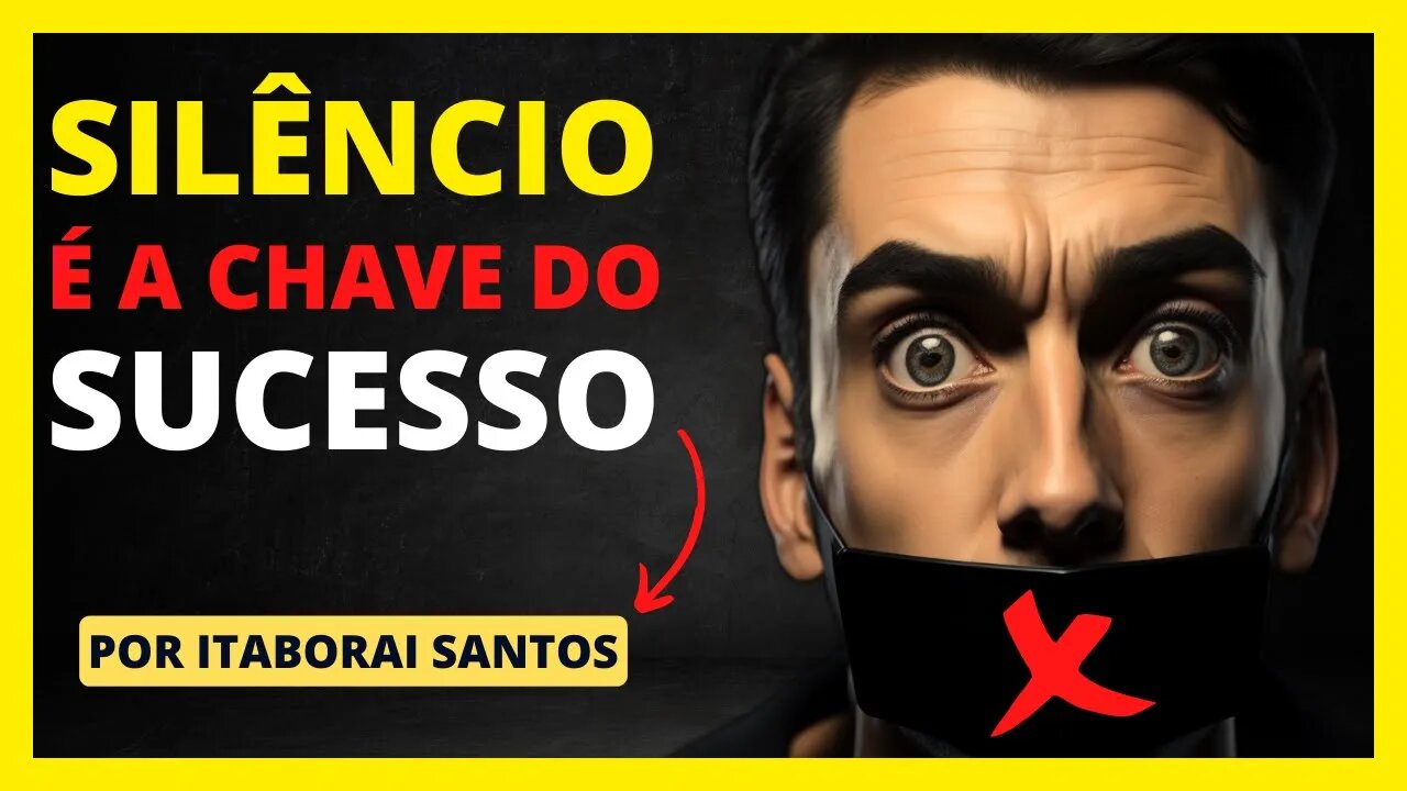 Aprenda a Ficar CALADO, A Sabedoria do Silêncio para ter SUCESSO na Vida - com Itaborai Santos