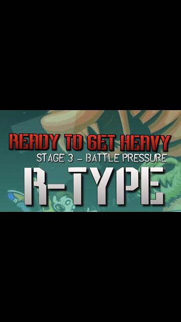 “Ready To Get Heavy” Stage 03- Battle Pressure - R-Type PARODY song lyrics