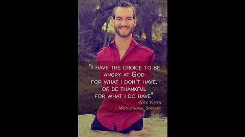 I have a choice to be angry at God...- Nick Vujicic