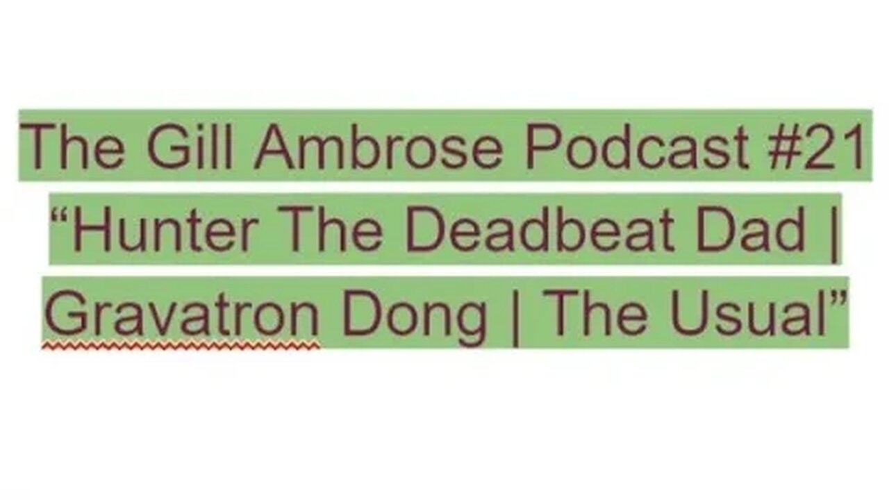 The Gill Ambrose Podcast #21 | Hunter The Deadbeat Dad | Gravatron Dong | The Usual