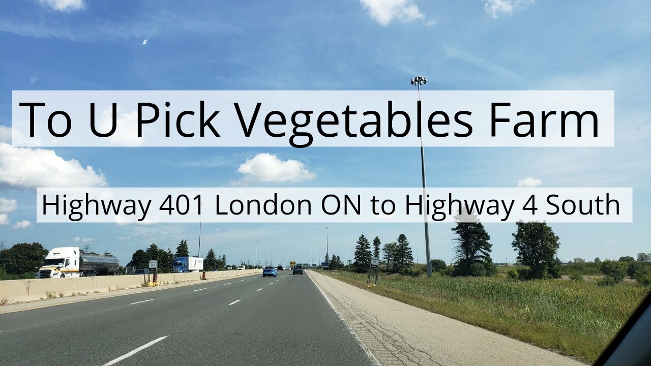 Highway 401 Scenic to Highway 4 South, London ON | To Vegetable Farm