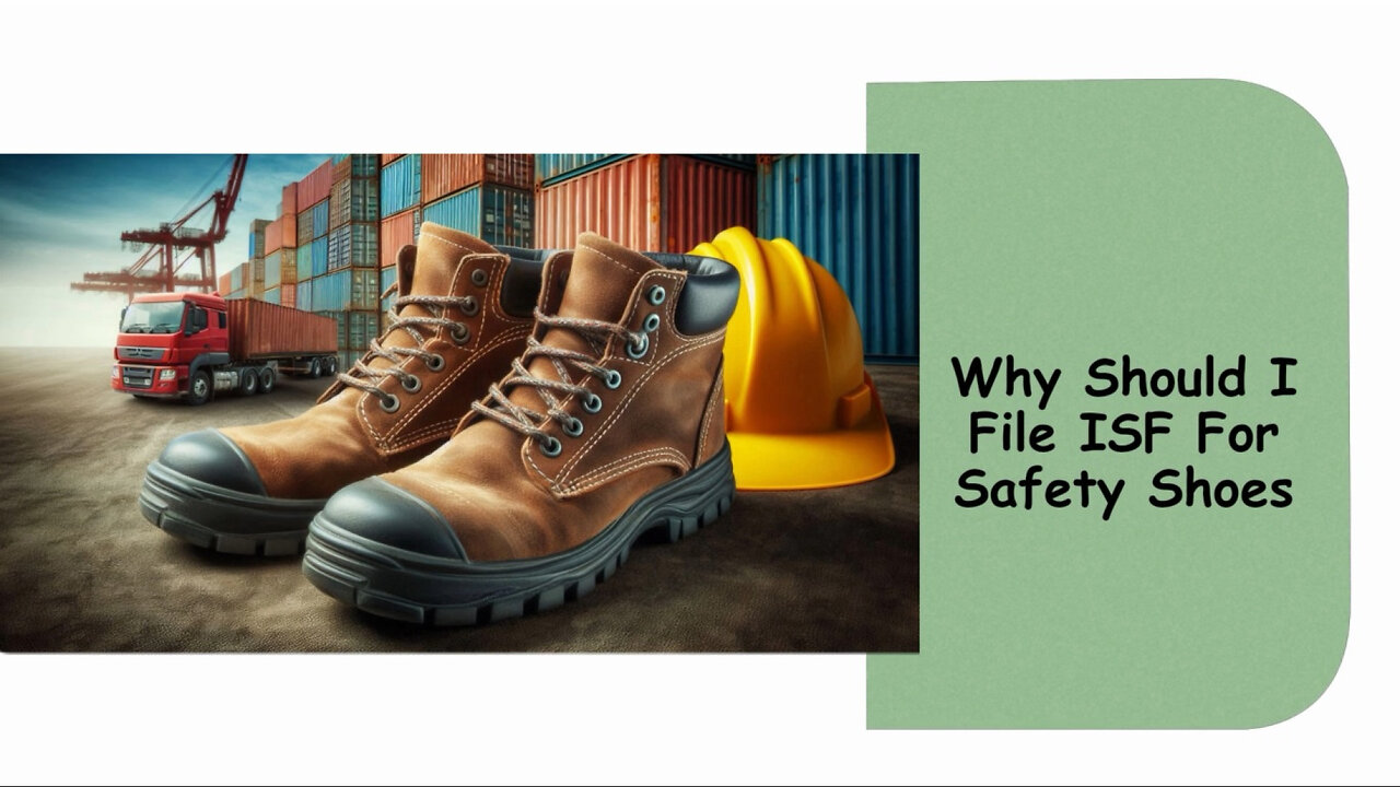 Ensuring Compliance and Supply Chain Security: Filing an ISF for Safety Shoes