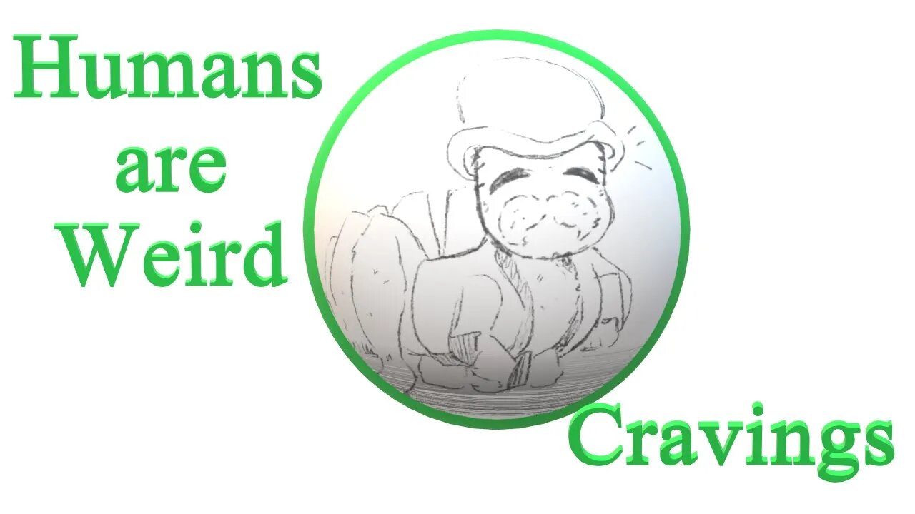 Humans are Weird - Cravings - Audio Narration and Animatic