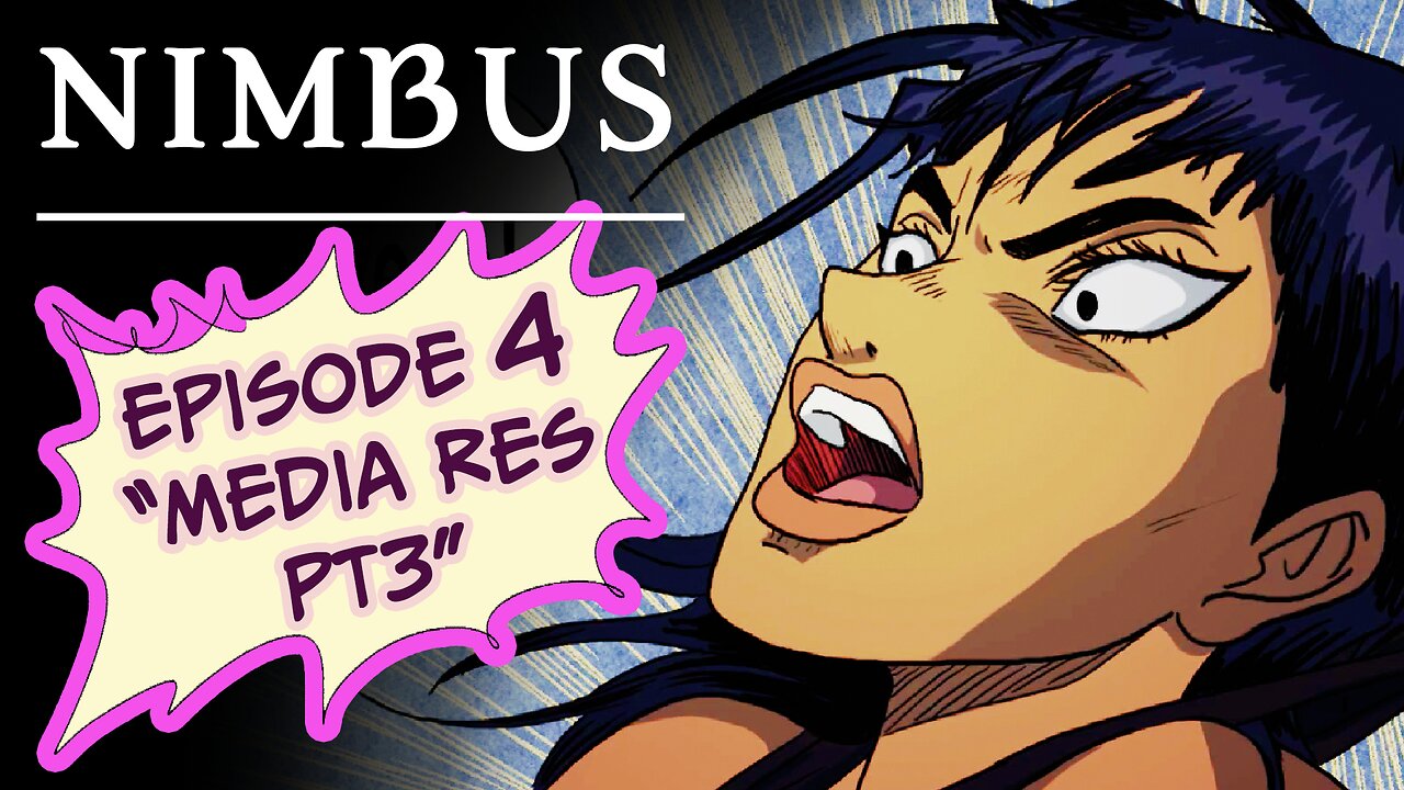 Ep.4 Media Res Pt3 - Nimbus Ch1 -