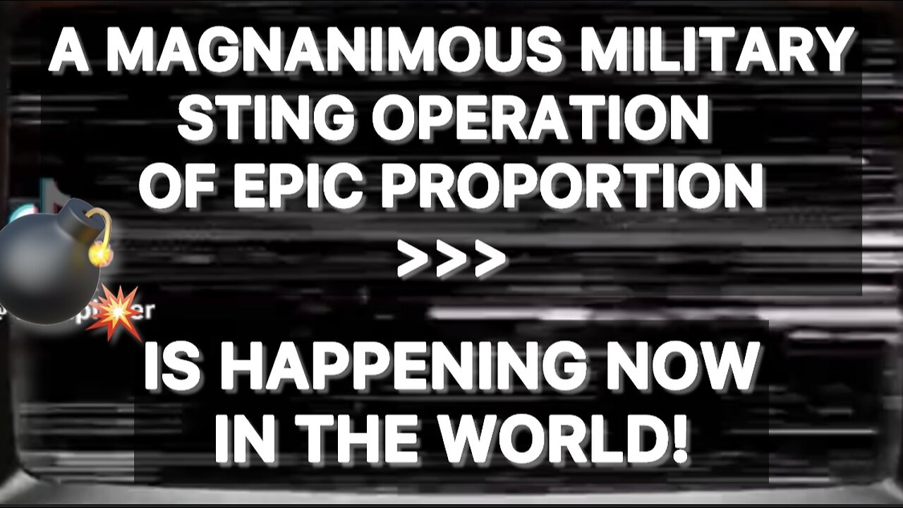 A MAGNANIMOUS MILITARY STING OPERATION OF EPIC PROPORTION >>> IS HAPPENING NOW IN THE WORLD