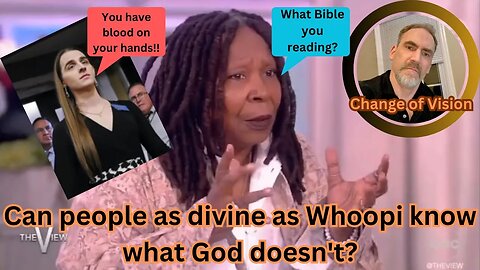 Whoopi is upset because she thinks she knows what God doesn't...