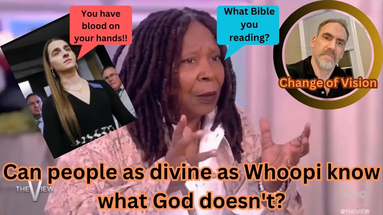 Whoopi is upset because she thinks she knows what God doesn't...