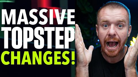 Topstep Makes Massive Changes! HUGE!