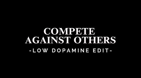 COMPETE AGAINST OTHERS - LOW DOPAMINE EDIT