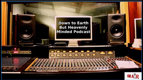 Kingdom in the Parables Part 5 on Down to Earth But Heavenly Minded Podcast.