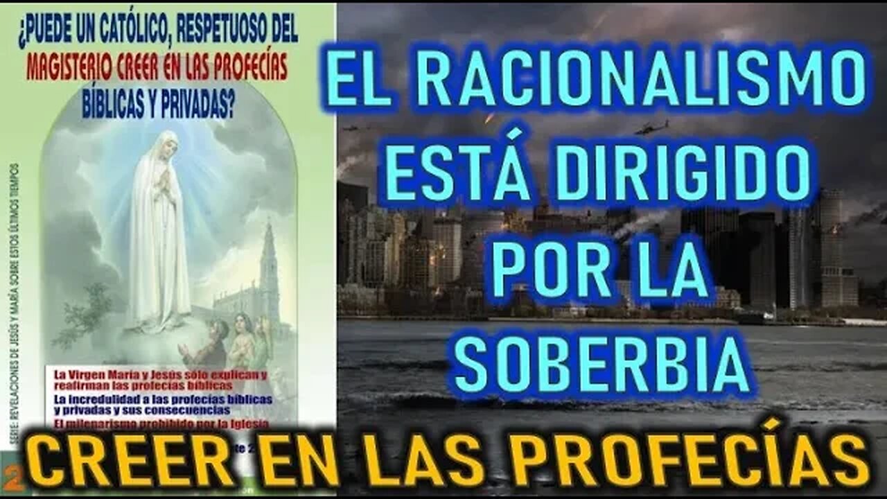 EL RACIONALISMO ESTÁ DIRIGIDO POR LA SOBERBIA - CREER EN LAS PROFECÍAS