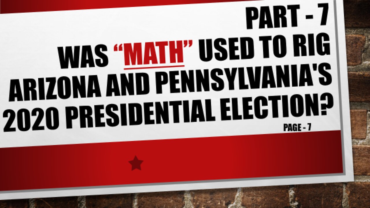 Part-7, Was Arizona and Pennsylvania 2020 Election Results Mathematically Rigged?