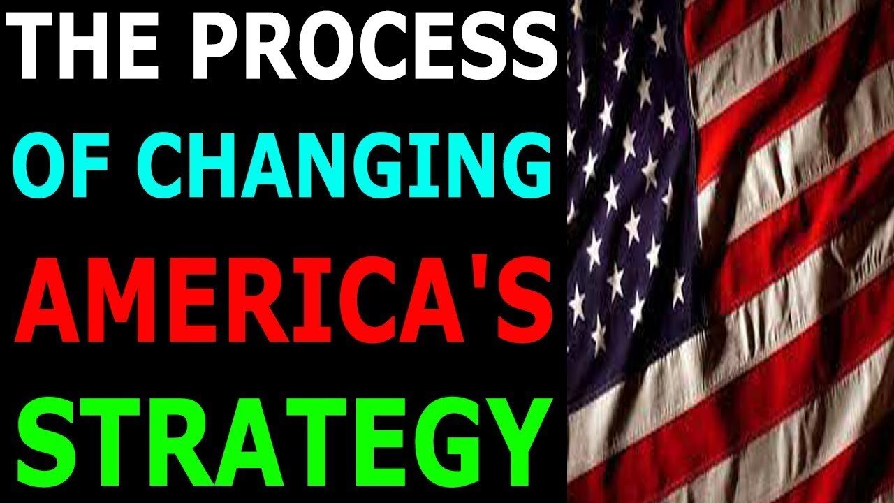 THE PROCESS OF CHANGING AMERICA STRATEGY TODAY BIG UPDATE