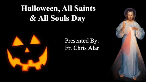 Explaining the Faith - Halloween, All Saints & All Souls Day