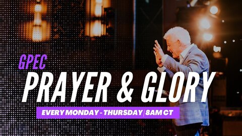 GPEC PRAYER AND GLORY // ROBERT HENDERSON MINISTRIES