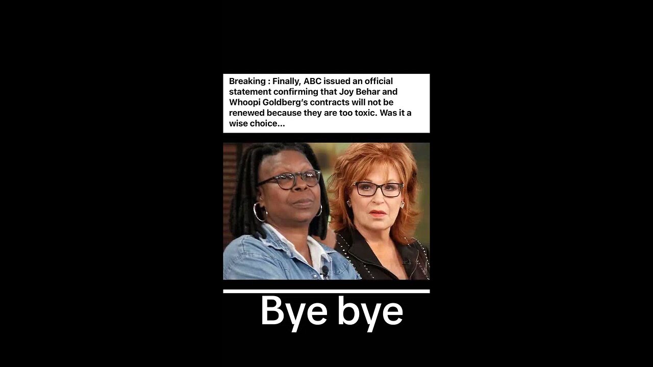 The View will not be renewing Joy Behar and Whoopi Goldberg contracts